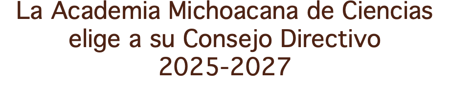 La Academia Michoacana de Ciencias elige a su Consejo Directivo 2025-2027